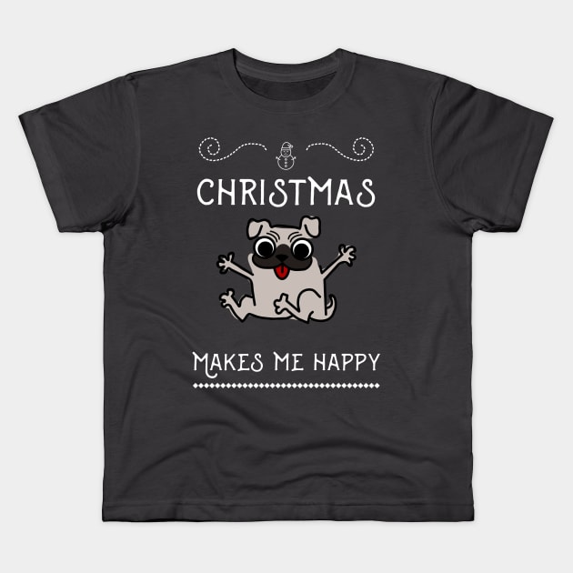 Christmas Funny Dog Pug, Makes Me Happy Kids T-Shirt by AllianceCo